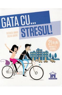 Gata cu.. Gata cu... stresul! 21 de zile pentru a te schimba - Patrick Amar, Silvia Andre