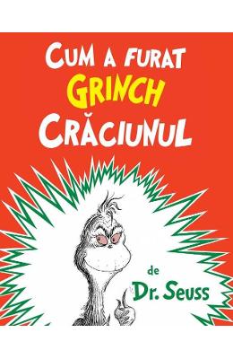 Cum a furat Grinch Craciunul - Dr Cum a furat Grinch Craciunul - Dr. Seuss