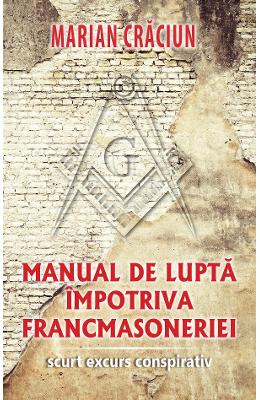 Manual de lupta impotriva francmasoneriei - Marian Craciun 1 Manual de lupta impotriva francmasoneriei - Marian Craciun