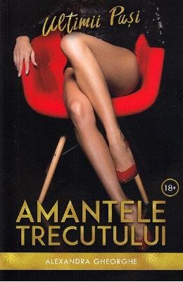 Amantele trecutului Amantele trecutului. Ultimii pasi - Alexandra Gheorghe