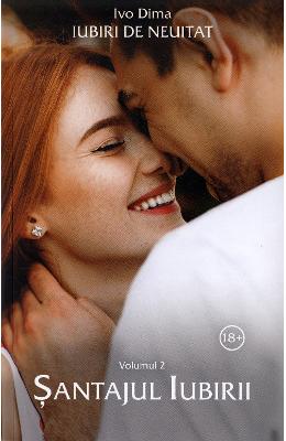 Iubiri de neuitat Vol Iubiri de neuitat Vol.2: Santajul iubirii - Ivo Dima
