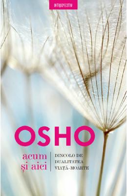 Acum si aici - Osho 1 Acum si aici - Osho