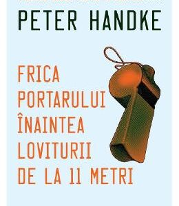 Frica portarului inaintea loviturii de la 11 metri - Peter Handke