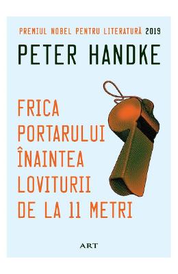 Frica portarului inaintea loviturii de la 11 metri - Peter Handke 1 Frica portarului inaintea loviturii de la 11 metri - Peter Handke