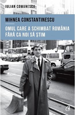 Mihnea Constantinescu: omul care a schimbat Romania fara ca noi sa stim - Iulian Comanescu 1 Mihnea Constantinescu: omul care a schimbat Romania fara ca noi sa stim - Iulian Comanescu