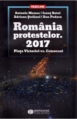 Romania protestelor. 2017. Piata Victoriei vs Romania protestelor. 2017. Piata Victoriei vs. Cotroceni - Antonio Momoc, Ionut Butoi