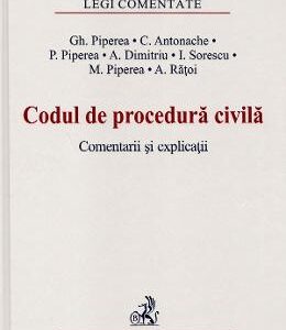 Codul de procedura civila. Comentarii si explicatii - Gh. Piperea, C. Antonache