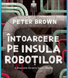 Intoarcere pe insula robotilor - Peter Brown