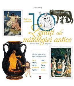 Cele mai cunoscute 10 zeitati ale mitologiei antice (Larousse)