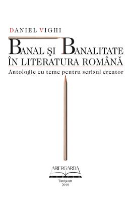 Banal si banalitate in literatura romana - Daniel Vighi 1 Banal si banalitate in literatura romana - Daniel Vighi
