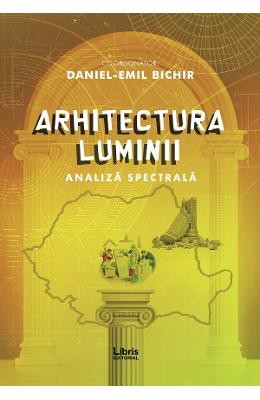 Arhitectura luminii - Daniel-Emil Bichir 1 Arhitectura luminii - Daniel-Emil Bichir