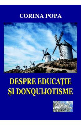 Despre educatie si donquijotisme - Corina Popa 1 Despre educatie si donquijotisme - Corina Popa