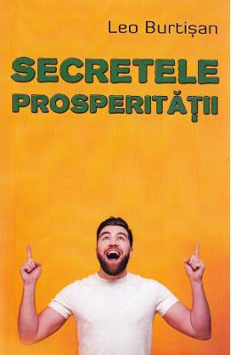 Secretele prosperitatii - Leo Burtisan 1 Secretele prosperitatii - Leo Burtisan