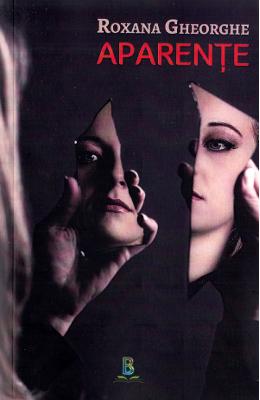 Aparente - Roxana Gheorghe 1 Aparente - Roxana Gheorghe
