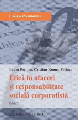 Etica in afaceri si responsabilitate sociala corporatista Ed.2 - Laura Potincu, Cristian-Romeo Potincu