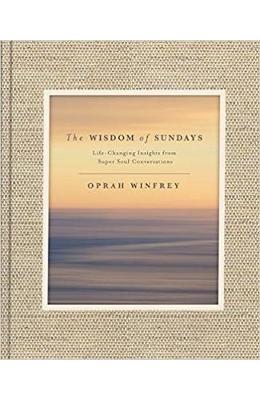 The Wisdom of Sundays: Life-Changing Insights and Inspirational Conversations - Oprah Winfrey 1 The Wisdom of Sundays: Life-Changing Insights and Inspirational Conversations - Oprah Winfrey