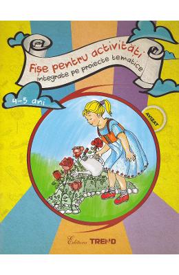 Fise pentru activitati integrate pe proiecte tematice 4-5 ani - Elena Bolanu 1 Fise pentru activitati integrate pe proiecte tematice 4-5 ani - Elena Bolanu