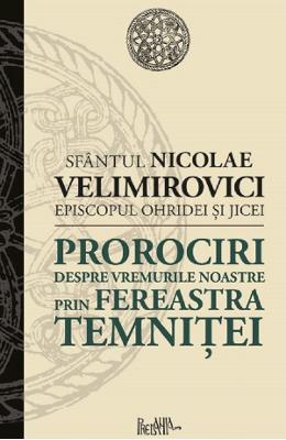 Prorociri despre vremurile noastre prin fereastra temnitei - Sfantul Nicolae Velimirovici 1 Prorociri despre vremurile noastre prin fereastra temnitei - Sfantul Nicolae Velimirovici
