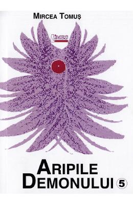 Aripile demonului Vol Aripile demonului Vol. 5 - Mircea Tomus