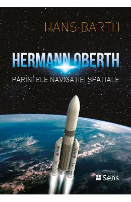 Hermann Oberth. Parintele navigatiei spatiale - Hans Barth