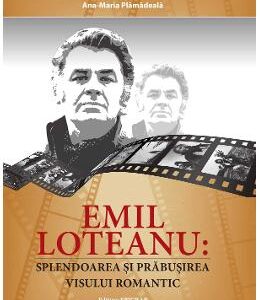 Emil Loteanu: Splendoarea si prabusirea visului romantic - Ana-Maria Plamadeala