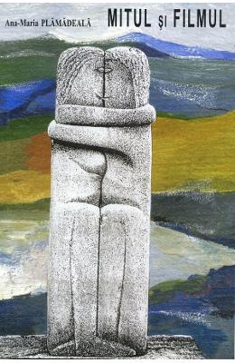 Mitul si filmul - Ana-Maria Plamadeala 1 Mitul si filmul - Ana-Maria Plamadeala