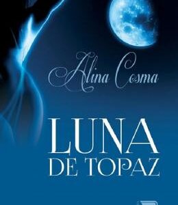Luna de topaz - Alina Cosma