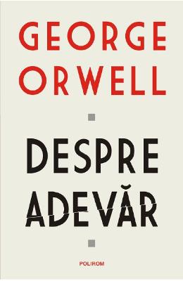 Despre adevar - George Orwell 1 Despre adevar - George Orwell
