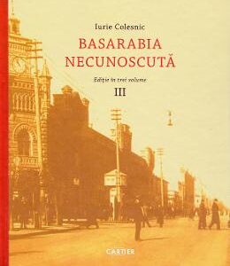 Basarabia necunoscuta Vol.3 - Iurie Colesnic