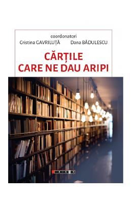 Cartile care ne dau aripi - Cristina Gavriluta, Dana Badulescu 1 Cartile care ne dau aripi - Cristina Gavriluta, Dana Badulescu