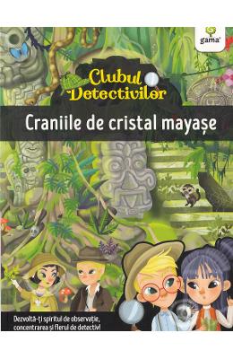 Clubul detectivilor: Craniile de cristal mayase - Eleonora Barsotti 1 Clubul detectivilor: Craniile de cristal mayase - Eleonora Barsotti