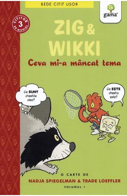 Zig si Wikki Zig si Wikki. Ceva mi-a mancat tema - Nadja Spiegelman, Trade Loeffler
