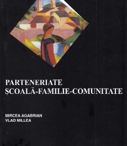 Parteneriate scoala-familie-comunitate - Mircea Agabrian, Vlad Millea