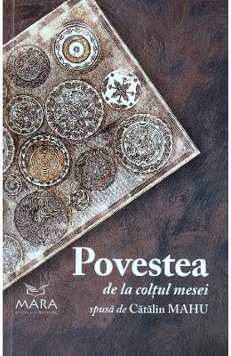 Povestea de la coltul mesei - Catalin Mahu 1 Povestea de la coltul mesei - Catalin Mahu