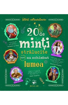 20 de minti stralucite care au schimbat lumea 20 de minti stralucite care au schimbat lumea. Istorii extraordinare - Chiara Cioni, Giovanni Abeille