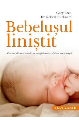 Bebelusul linistit - Gary Ezzo, Robert Bucknam 1 Bebelusul linistit - Gary Ezzo, Robert Bucknam