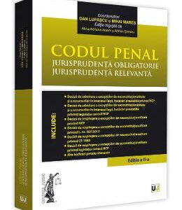 Codul penal. Jurisprudenta obligatorie. Jurisprudenta relevanta Ed.2 - Dan Lupascu, Mihai Mares