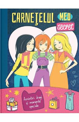 Carnetelul meu secret Carnetelul meu secret. Amintiri dragi si momente speciale