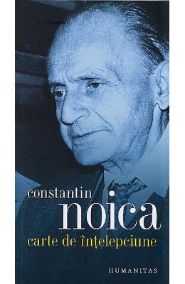 Carte de intelepciune - Constantin Noica 1 Carte de intelepciune - Constantin Noica