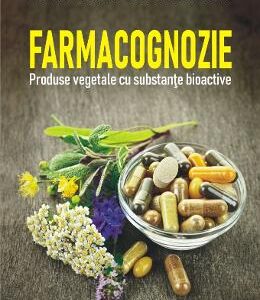 Farmacognozie. Produse vegetale cu substante bioactive - Ursula Stanescu