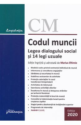 Codul muncii. Legea dialogului social si 14 legi uzuale Ed Codul muncii. Legea dialogului social si 14 legi uzuale Ed.2020