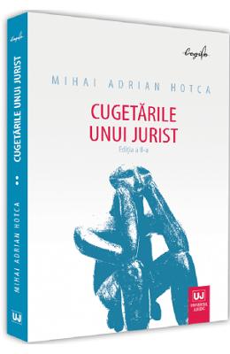Cugetarile unui jurist Ed Cugetarile unui jurist Ed.2 - Mihai Adrian Hotca