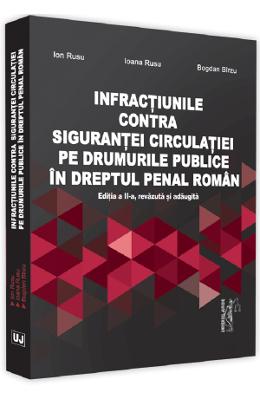 Infractiunile contra sigurantei circulatiei pe drumurile publice in dreptul penal roman Ed.2 - Ion Rusu