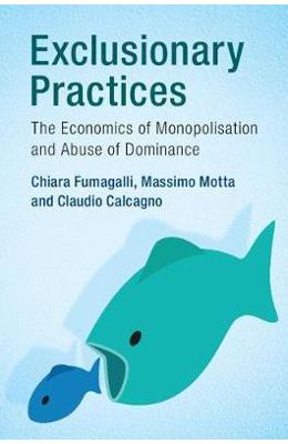 Exclusionary Practices: The Economics of Monopolisation and Abuse of Dominance - Chiara Fumagalli