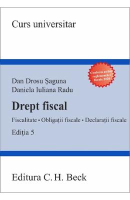 Drept fiscal. Fiscalitate. Obligatii fiscale. Declaratii fiscale Ed.5 - Dan Drosu Saguna, Daniela Iuliana Radu