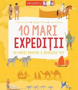 10 mari expeditii - Christine Causse, Philippe Vallette, Laurent Stefano
