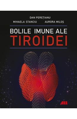 Bolile imune ale tiroidei - Dan Peretianu, Mihaela Stanciu, Aurora Milos 1 Bolile imune ale tiroidei - Dan Peretianu, Mihaela Stanciu, Aurora Milos