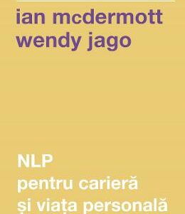 NLP pentru cariera si viata personala - Ian McDermott, Wendy Jago