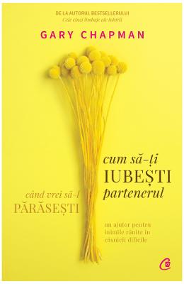 Cum sa-ti iubesti partenerul cand vrei sa-l parasesti - Gary Chapman 1 Cum sa-ti iubesti partenerul cand vrei sa-l parasesti - Gary Chapman