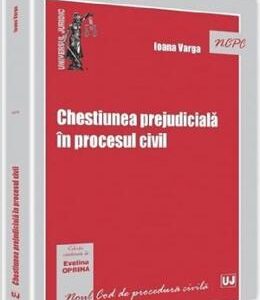 Chestiunea prejudiciala in procesul civil - Ioana Varga